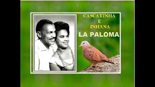LA PALOMA (Rolinha) com Cascatinha e Inhana