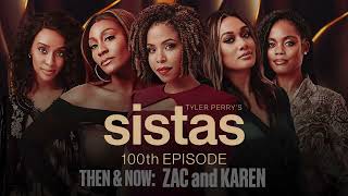 Celebrating Sistas 100th Episode | Then & Now: Zac & Karen | Tyler Perry's Sistas