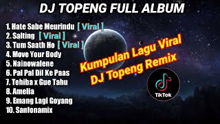 DJ TOPENG FULL ALBUM TERBARU - HATE SABE MEURINDU | SALTING | TUM SAATH HO | VIRAL TIKTOK