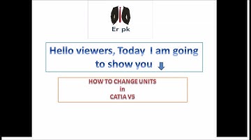 HOW TO CHANGE UNITS  IN CATIA