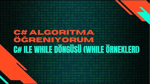 Ders 8. C# ile while döngüsü (while örnekleri)
