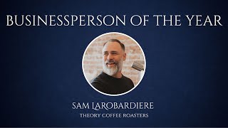 Businessperson of the Year - Sam LaRobardiere - Theory Coffee