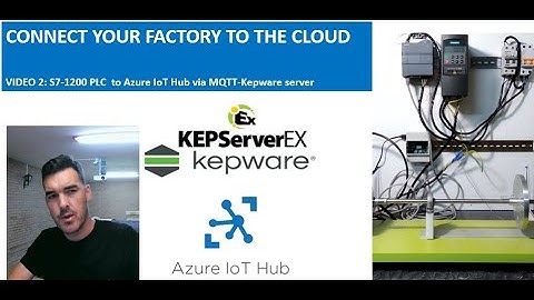 Connecting your factory to the Cloud VIDEO 2: S7-1200 PLC  to Azure IoT Hub via MQTT-KepserverEX