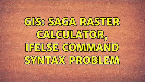 GIS: SAGA raster calculator, ifelse command syntax problem
