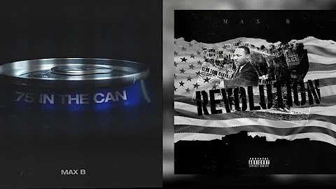 MAX B "REVOLUTION" AND "75 IN A CAN" OUT NOW 🔥