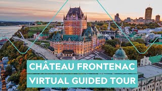 Château Frontenac in Québec City: Virtual Guided Tour