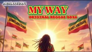 AIMELANESIAN - MY WAY (ORIGINAL REGGAE 2026)
