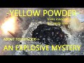 Yellow powder, an explosive mystery!
