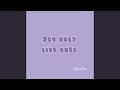 You Only Live Once
