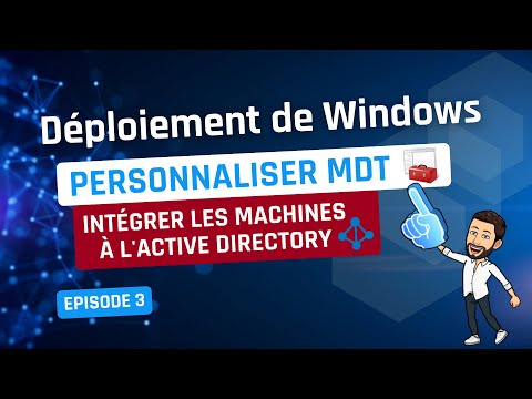 Déploiement de Windows - Episode 3 - MDT : intégrer les machines à l'Active Directory