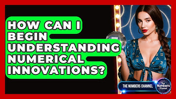 How Can I Begin Understanding Numerical Innovations? - The Numbers Channel