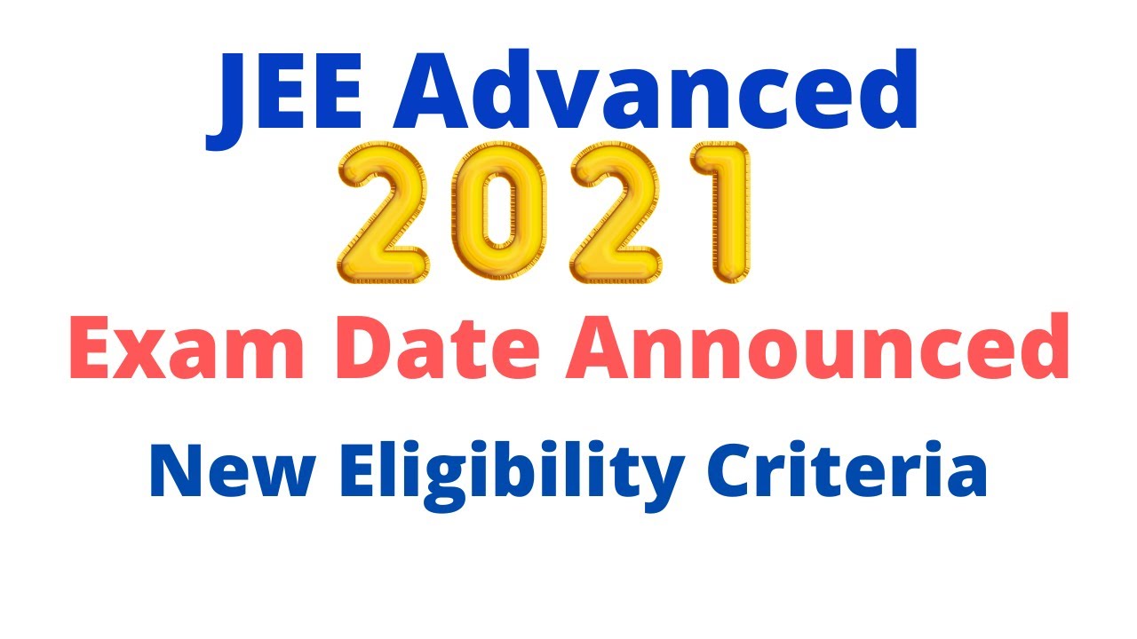 JEE Advanced 2021: New Eligibility Criteria | JEE Advanced 2021 Exam date| SMARTYJEE