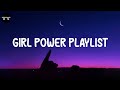 Girl Power Playlist Songs To Boost Your Confidence Throwback Songs 