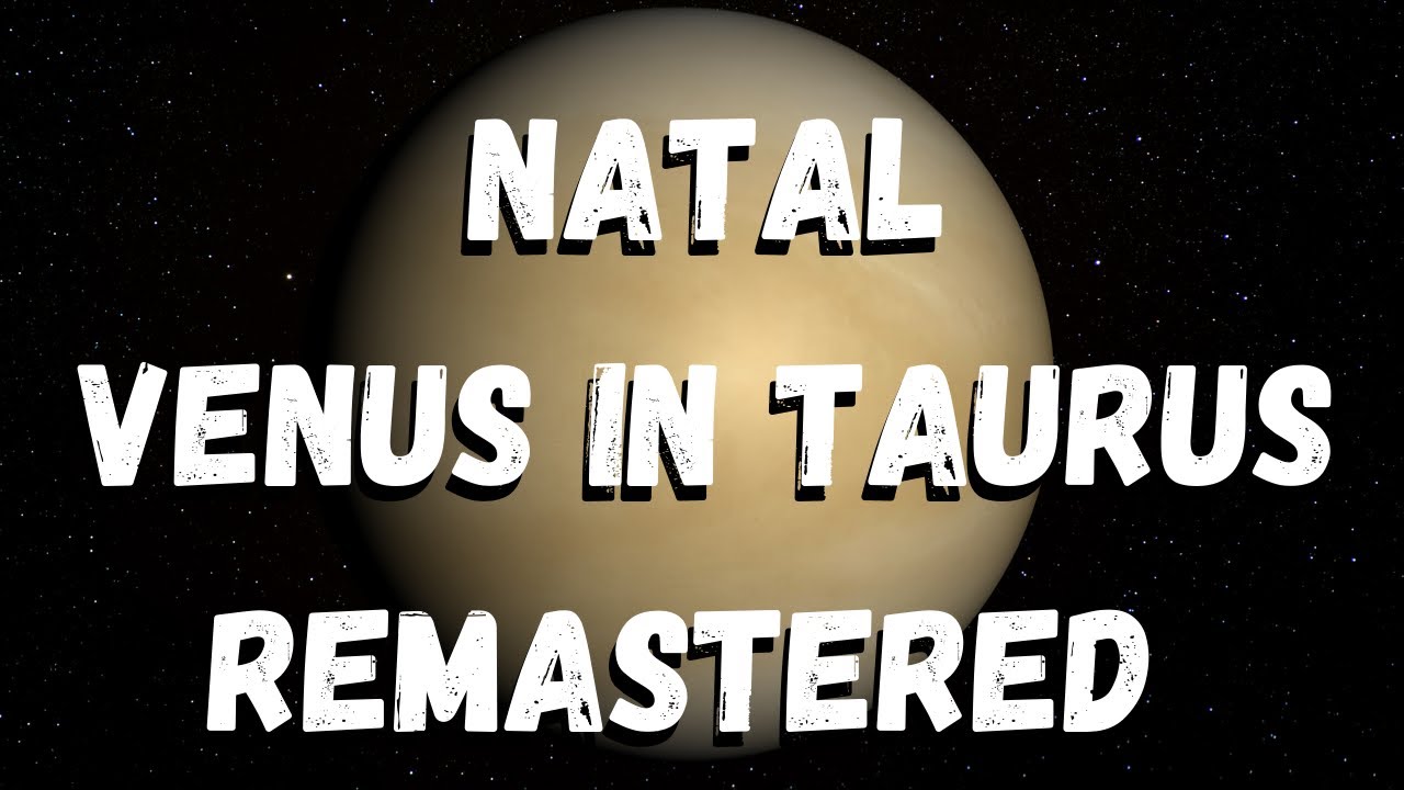 Natal Venus in Taurus *REMASTERED*