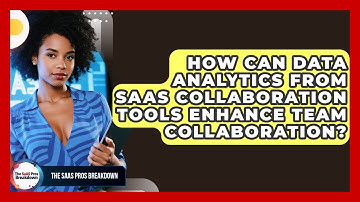 How Can Data Analytics From SaaS Collaboration Tools Enhance Team Collaboration?