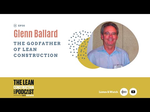 Podcast Episode 30 - Glenn Ballard : The Godfather of Lean Construction