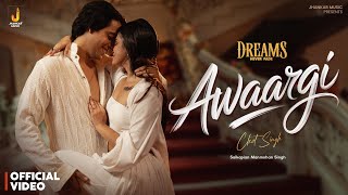 Awaargi Official Video Chet Singh Romantic Song Dreams Never Fade Ft. Raseeka, Kanishk