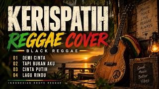 KERISPATIH FULL REGGAE COVER | Demi Cinta, Tapi Bukan Aku & Yang Terbaik