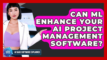 Can ML Enhance Your AI Project Management Software? - AI SaaS Software Explained