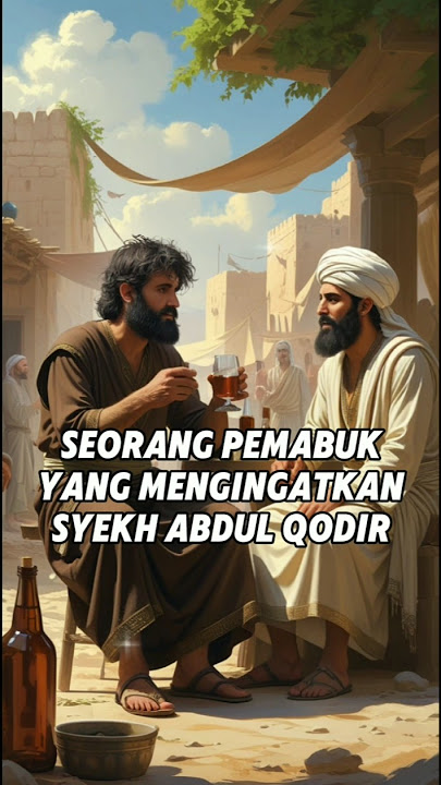 Kisah Seorang Pemabuk yang Mengingatkan Syekh Abdul Qodir al-jaelani #shorts #kisahislami