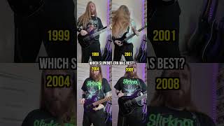 Which Slipknot era had the best guitar riffs?!