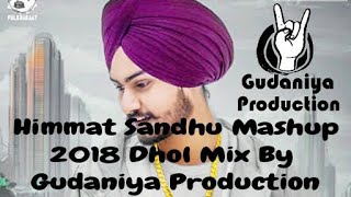 Himmat Sandhu Mashup 2018 Dhol Mix l Remix By Gudaniya Production l Lahoriya Production