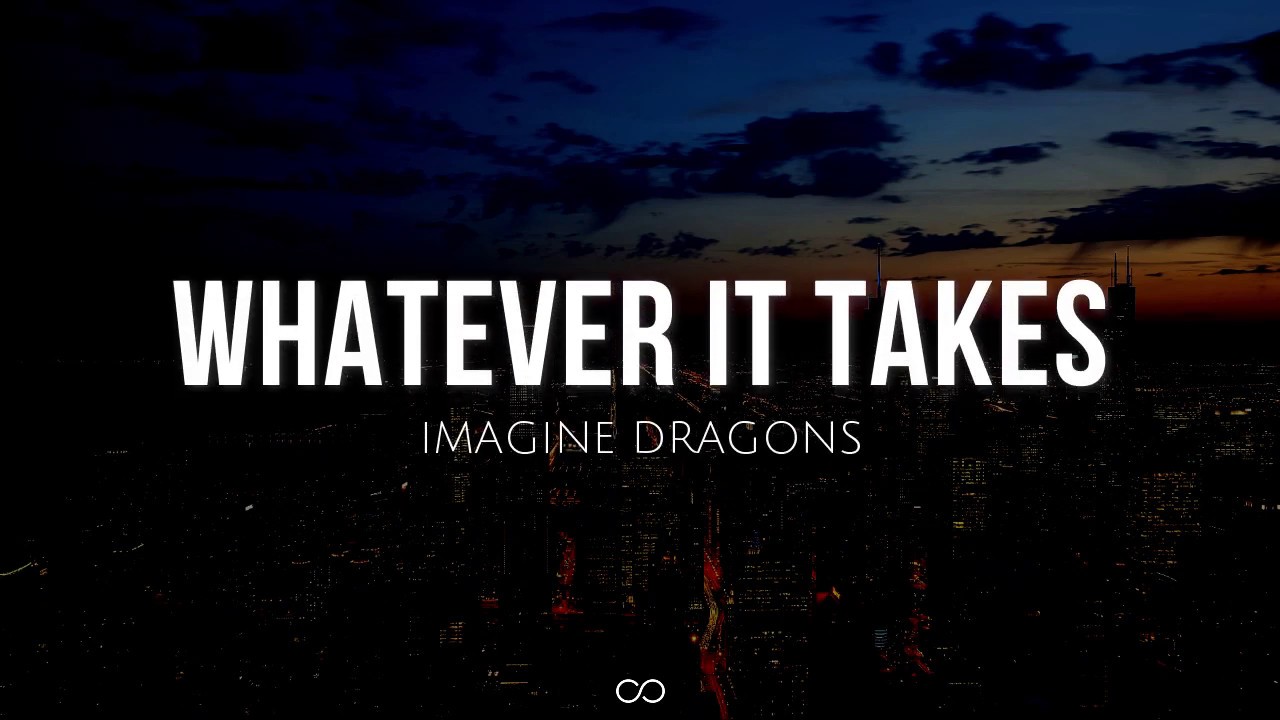 Whatever It Takes Lyrics Imagine Dragons Youtube