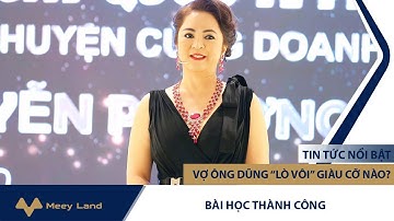 BÍ QUYẾT LÀM GIÀU CỦA BÀ NGUYỄN PHƯƠNG HẰNG: VỢ ÔNG DŨNG LÒ VÔI GIÀU CỠ NÀO