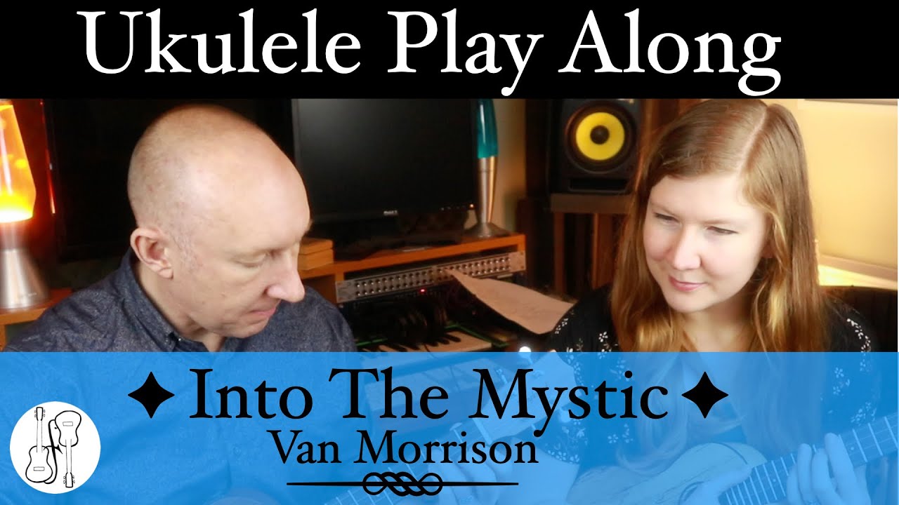 Watch Into The Mystic Ukulele Play Along - Van Morrison on YouTube Watch Into The Mystic Ukulele Play Along - Van Morrison on YouTube