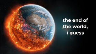 What Will End the World? Here&#39;s a few things...