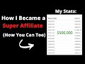 How I Became a Super Affiliate And How You Can Too