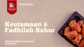 Keutamaan dan Fadhilah Sahur - Ustadz Abu Haidar As-Sundawy حفظه الله
