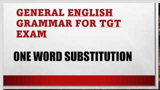 General English Grammer For TGT Exam. ONE WORD SUBSTITUTION. 100% पेपर मे आएँगे