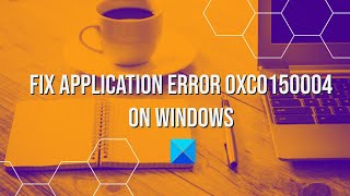 Fix Application Error 0xc0150004 on Windows 11/10 screenshot 1