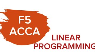 F5 ACCA LINEAR PROGRAMMING WITH WORK EXAMPLE