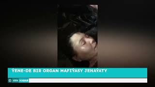 Ýene-de Bir Organ Mafýasy Jenaýaty | HSM Habar | HSM News Resimi