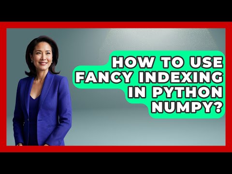 How To Use Fancy Indexing In Python NumPy? - Python Code School