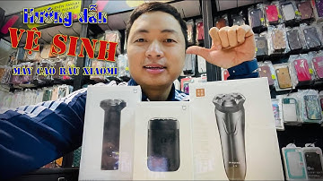 Hướng dẫn vệ sinh Máy cạo râu XIAOMI