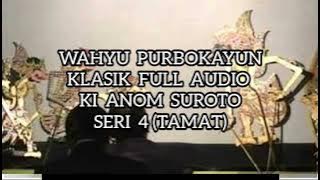 Wahyu Purbokayun 4 Tamat klasik Full Audio Ki Anom Suroto