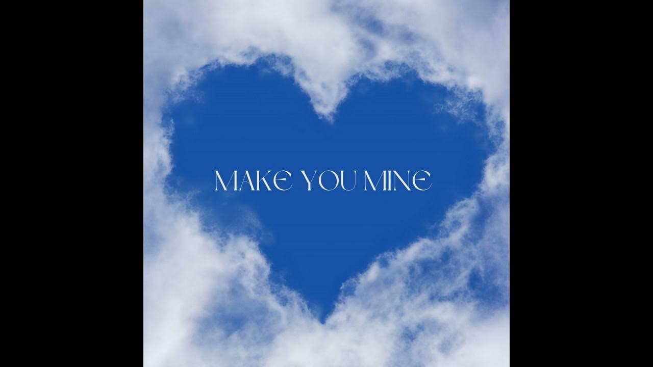 MAKE YOU MINE MAKE YOU MINE