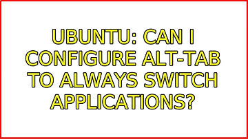 Ubuntu: Can I configure Alt-Tab to always switch applications?
