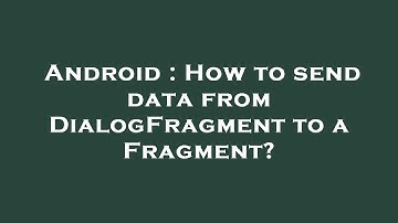 Android : How to send data from DialogFragment to a Fragment?