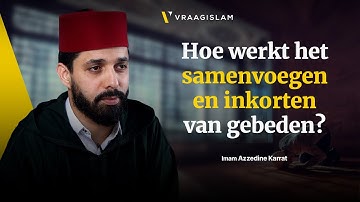 Hoe werkt het samenvoegen en inkorten van gebeden? | Imam Azzedine Karrat