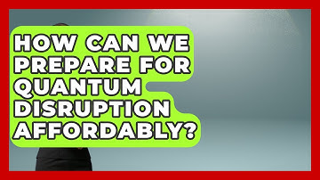 How Can We Prepare For Quantum Disruption Affordably? - Quantum Tech Explained