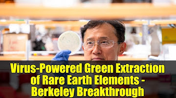 Virus-Powered Green Extraction of Rare Earth Elements - Berkeley Breakthrough