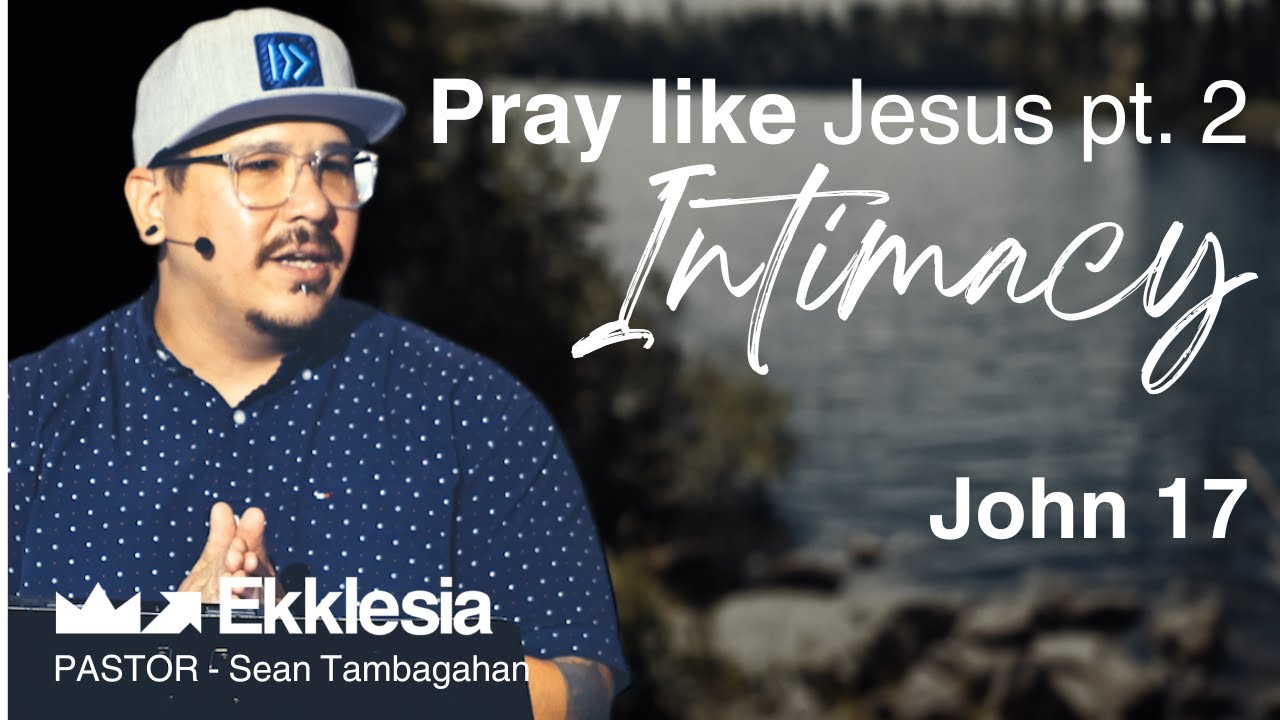 PRAY LIKE JESUS Part 2 - Intimacy(John 17) - 08/04/24 - YouTube