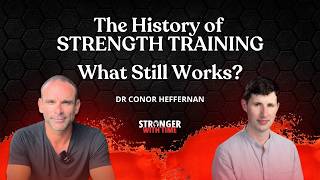 The History of Strength Training: What 100+ Years Can Teach Us Today | Dr Conor Heffernan