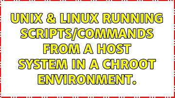 Unix & Linux: Running scripts/commands from a host system in a chroot environment.