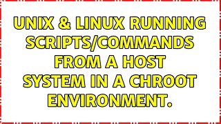 Unix & Linux: Running scripts/commands from a host system in a chroot environment.