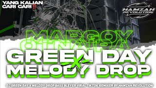 DJ GREEN DAY X MELODY DROP TERBARU 2K24 BASS BLEYERR VIRAL TIKTOK REMIXER BY HAMZAH REVOLUTION